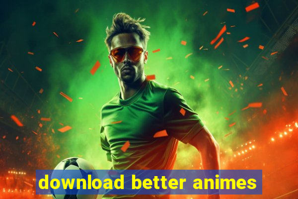 download better animes